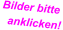 Bilder bitte    anklicken!